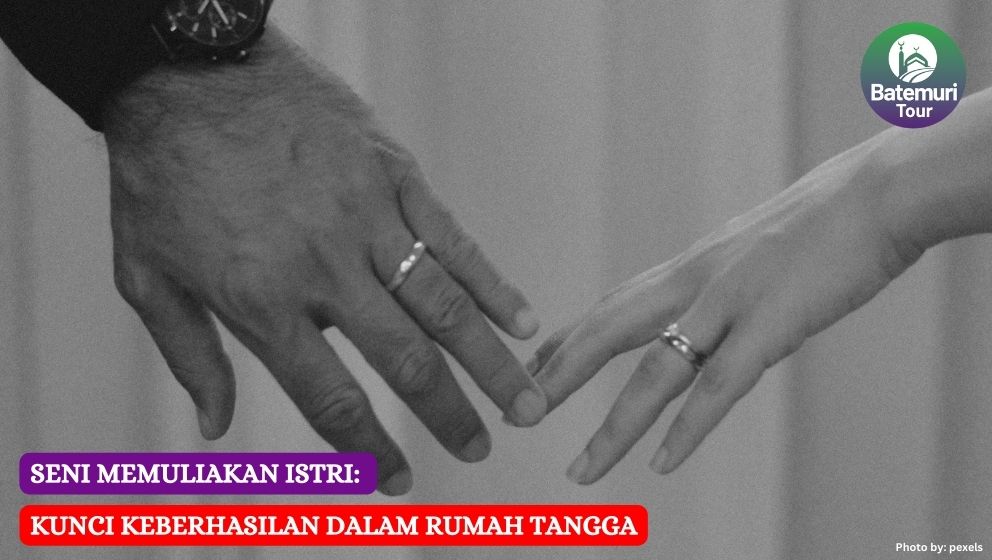 Seni Memuliakan Istri: Kunci Keberhasilan Dalam Rumah Tangga